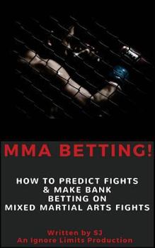 Paperback Mma Betting!: How to Predict Fights & Make Bank Betting on Mixed Martial Arts Fights Book