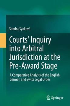 Courts' Inquiry Into Arbitral Jurisdiction at the Pre-Award Stage: A Comparative Analysis of the English, German and Swiss Legal Order