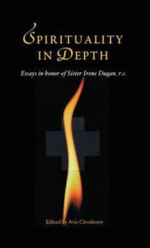 Hardcover Spirituality in Depth: Essays in Honor of Sister Irene Dugan, R.C Book