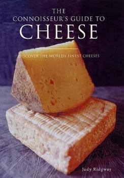 Hardcover The Connoisseur's Guide to Cheese: Discover the World's Finest Cheeses Book