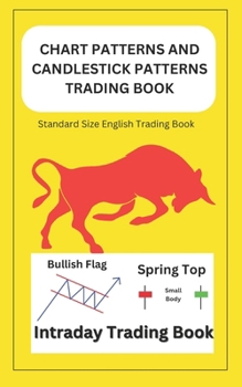 Chart Patterns and Candlestick Patterns Trading Book - Intraday Trading Book ( English): Stock, Crypto, Forex All Market Trading Book