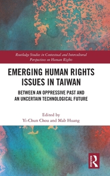 Emerging Human Rights in Taiwan: Legal Frameworks, Social Challenges, and Evolving Debates (Routledge Studies in Contextual and Intercultural Perspectives on Human Rights)