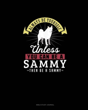Paperback Always Be Yourself Unless You Can Be A Sammy Then Be A Sammy: Bible Study Journal Book