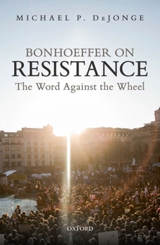 Hardcover Bonhoeffer on Resistance: The Word Against the Wheel Book