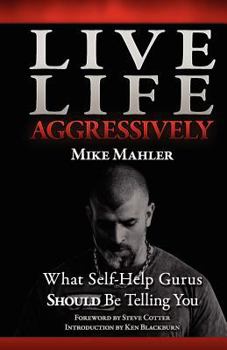 Paperback Live Life Aggressively!: What Self Help Gurus Should Be Telling You Book