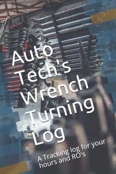 Paperback Auto Tech's Wrench Turning Log: A Tracking log for your hours and RO's Book