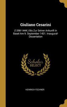 Hardcover Giuliano Cesarini: (1398-1444.) Bis Zur Seiner Ankunft in Basel Am 9. September 1431. Inaugural-Dissertation [German] Book