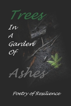 Paperback Trees In A Garden of Ashes: Poetry of Resilience Book