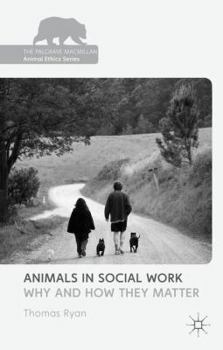 Hardcover Animals in Social Work: Why and How They Matter Book