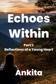Paperback Echoes Within - A Journey of Introspection: Part 1: Reflections of a Young Heart Book