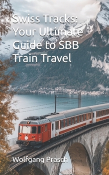 Swiss Tracks: Your Ultimate Guide to SBB Train Travel