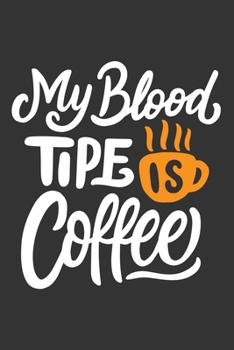 Paperback My blood tipe is coffee Journal: Track, Log and Rate Coffee Varieties and Roasts Notebook Gift for Coffee Drinkers. Perfect Gift for Book and Coffee L Book