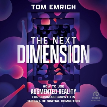 The Next Dimension: How to Use Augmented Reality for Business Growth in the Era of Spatial Computing
