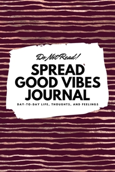 Paperback Do Not Read! Spread Good Vibes Journal: Day-To-Day Life, Thoughts, and Feelings (6x9 Softcover Lined Journal / Notebook) Book