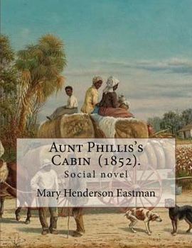 Paperback Aunt Phillis's Cabin (1852). by: Mary Henderson Eastman: Social novel Book