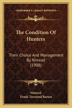 Paperback The Condition Of Hunters: Their Choice And Management By Nimrod (1908) Book