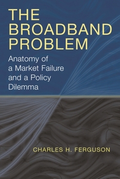 Paperback The Broadband Problem: Anatomy of a Market Failure and a Policy Dilemma Book