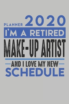 Weekly Planner 2020 - 2021 for retired MAKE UP ARTIST: I'm a retired MAKE UP ARTIST and I love my new Schedule - 120 Weekly Calendar Pages - 6" x 9" - Retirement Planner