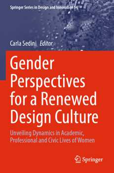 Gender Perspectives for a Renewed Design Culture: Unveiling Dynamics in Academic, Professional and Civic Lives of Women (Springer Series in Design and Innovation, 54)