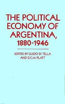 Hardcover The Political Economy of Argentina, 1880-1946 Book