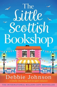The Little Scottish Bookshop: A totally charming and escapist romance (Bonnie Bay)