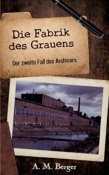 Die Fabrik des Grauens: Der zweite Fall des Archivars (German Edition)