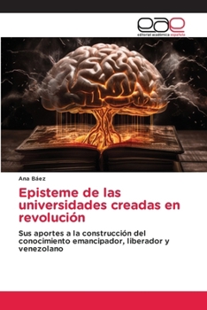 Paperback Episteme de las universidades creadas en revolución [Spanish] Book