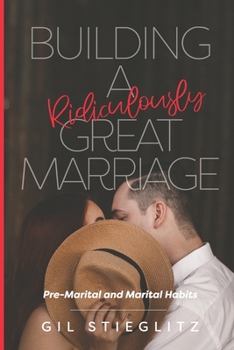 Paperback Building a Ridiculously Great Marriage: Premarital and Marital Habits Book