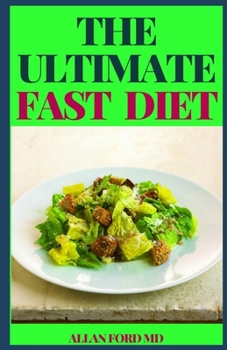 THE ULTIMATE FAST DIET: Y?ur Indispensable Gu?d? T? S?m?l? And Effective Weight L???, W?th?ut Fu?? Or Th? N??d T? Endl???l? Deprive Y?ur??lf.