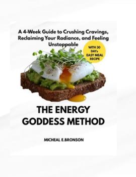 Paperback The Energy Goddess Method: A 4-Week Guide to Crushing Cravings, Reclaiming Your Radiance, and Feeling Unstoppable Book