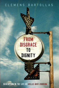 Paperback From Disgrace to Dignity: Redemption in the Life of Willie Rico Johnson Book