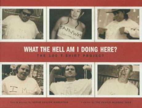 Paperback What the Hell Am I Doing Here?: The 100 T-Shirt Project Book