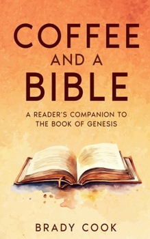 Coffee and a Bible: A Reader's Companion To the Book of Genesis (Blogging the Bible)