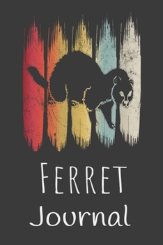 Ferret Journal: Animal Lovers Gift. Pretty Lined Notebook & Diary For Writing And Note Taking For Your Special Day.(120 Blank Lined Pages - 6x9 Inches)