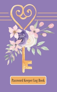 Paperback Password Keeper Log Book: A Premium Logbook To Track Internet Usernames and Passwords - Purple, Gold, Flowers/Keys Book