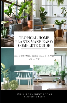 Paperback Tropical Home Plants Make Easy: Complete Guide: Choosing, Growing and Loving Book