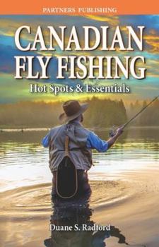 Paperback Canadian Fly Fishing: Hot Spots & Essentials Book