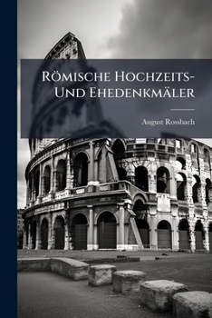 Paperback Römische Hochzeits- Und Ehedenkmäler: Erläutert [German] Book