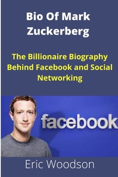 Paperback Bio Of Mark Zuckerberg: The Billionaire Biography Behind Facebook and Social Networking Book