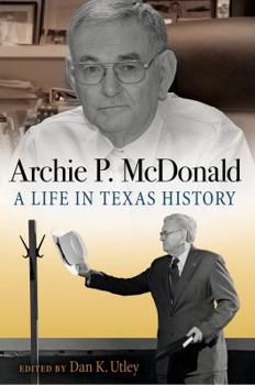 Paperback Archie P. McDonald: A Life in Texas History Book