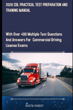 Paperback 2020 CDL Practical Test Preparation and Training Manual: With Over 400 Multiple Test Questions and Answers for Commercial Drivers License Exams Book