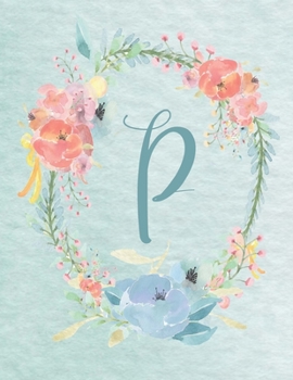 Paperback Notebook 8.5"x11" - Letter P - Light Blue and Pink Floral Design: College-ruled, lined format exercise book, Personalized with Initials. Book