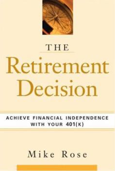 Hardcover The Retirement Decision: Achieve Financial Independence with Your 401(k) Book
