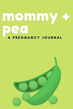 Paperback Mommy + Pea: Pregnancy Journal: Lined Notebook, 120 pages, 6"x9", Footprint, Journal for Women (Journals to Write In) Book