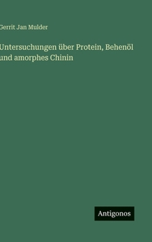 Hardcover Untersuchungen über Protein, Behenöl und amorphes Chinin [German] Book