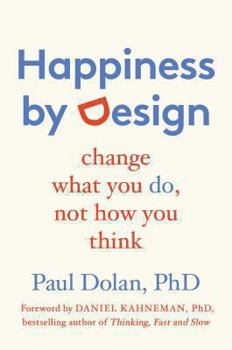 Hardcover Happiness by Design: Change What You Do, Not How You Think Book