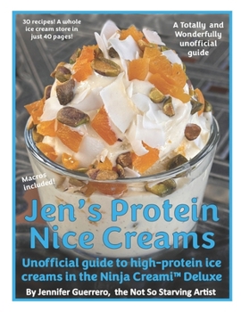 Paperback Jen's Protein Nice Creams: Unofficial guide to high-protein ice creams in the Ninja Creami Delux Book