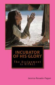 Paperback Incubator of His Glory: The Assignment is VITAL! Book