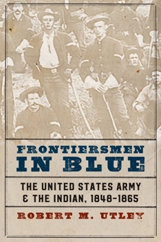 Frontiersmen in Blue: The United States Army and the Indian, 1848-1865 - Book  of the Macmillan Wars of the United States