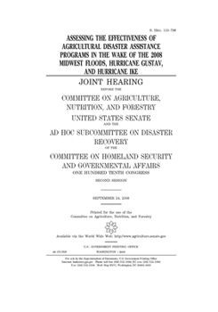 ASSESSING THE EFFECTIVENESS OF AGRICULTURAL DISASTER ASSISTANCE PROGRAMS IN THE WAKE OF THE 2008 MIDWEST FLOODS, HURRICANE GUSTAV, AND HURRICANE IKE